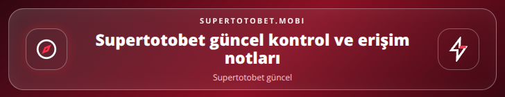 Supertotobet güncel kontrol adımları görseli