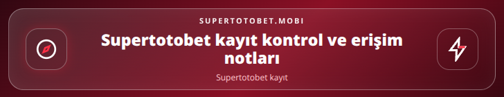 Supertotobet kayıt kontrol adımları görseli