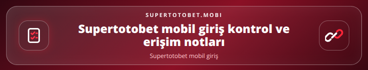 Supertotobet mobil giriş kontrol adımları görseli