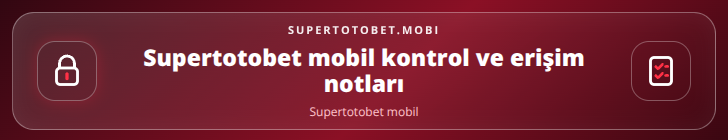 Supertotobet mobil kontrol adımları görseli